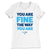 Fine The Way You Are (Unisex & Women's White Tee)