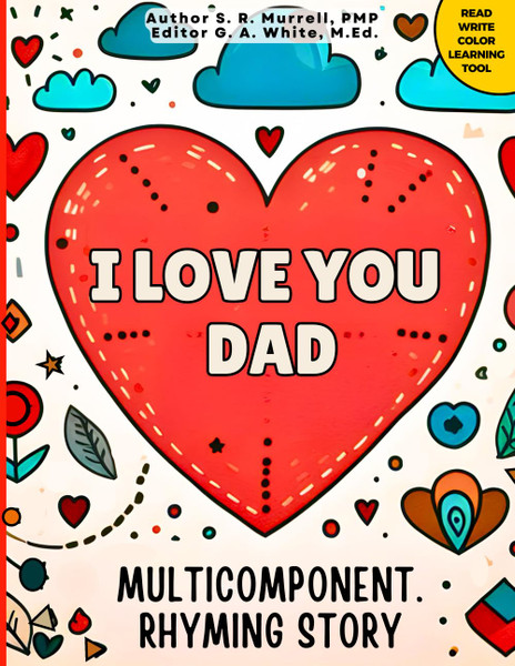 I love You, Dad: Multicomponent Educational Rhyming Story (Multicomponent Rhyming Stories: Read, Write, Color Resource for Early Readers, ESL, Learners with ADHD or Autism)