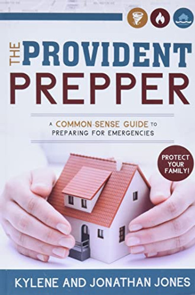 The Provident Prepper: A Common-Sense Guide to Preparing for Emergencies