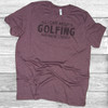 All I Care About Is Golfing - Short Sleeve T-Shirt