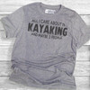 All I Care About Is Kayaking - Short Sleeve T-Shirt