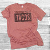 You Had Me At Tacos - Short Sleeve T-Shirt