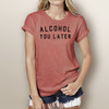 Alcohol You Later - Woman's Short Sleeve T-Shirt (More Color Choices)