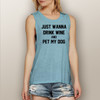 Just Wanna Drink Wine and Pet My Dog - Muscle Tank