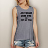 Just Wanna Drink Wine and Pet My Dog - Muscle Tank