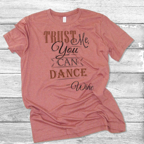 Trust Me You Can Dance - Wine - Short Sleeve T-Shirt