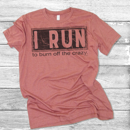 I Run to Burn Off the Crazy - Short Sleeve T-Shirt (More Color Choices)