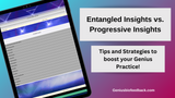 Entangled Insights vs Progressive Insights:  Tips and Strategies for your Genius Practice (10/30 training)