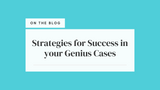 Strategies for Success in your Genius Cases