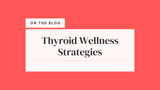 Thyroid Wellness Strategies