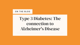 Type 3 Diabetes: The connection to Alzheimer's Disease
