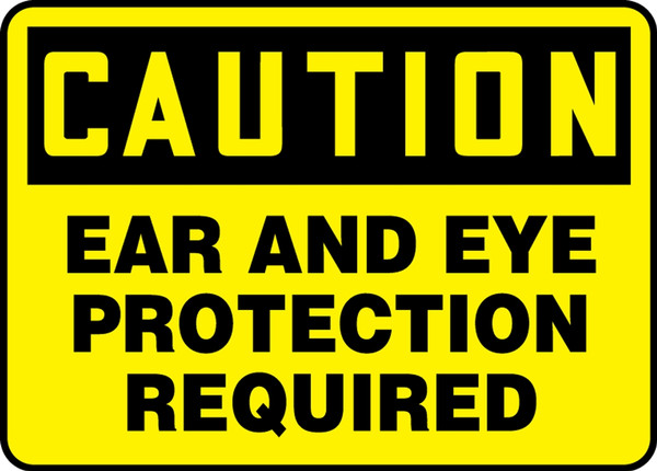 Caution Ear And Eye Protection Required Sign 10"x14"
