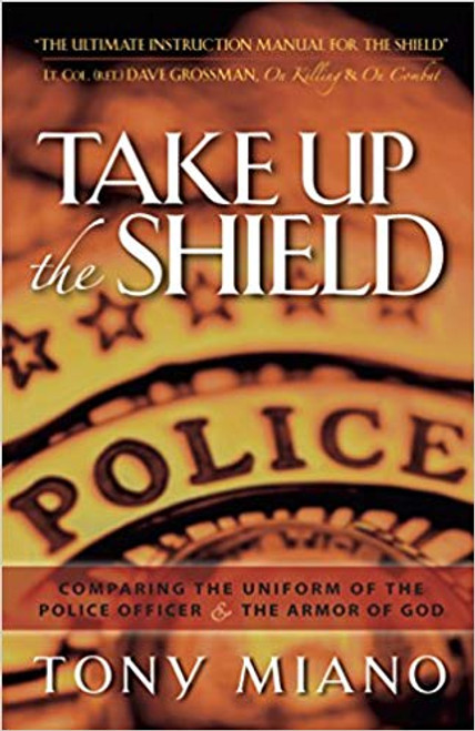 Take Up the Shield  Comparing the Uniform of the Police Officer & the Armor of God Paperback