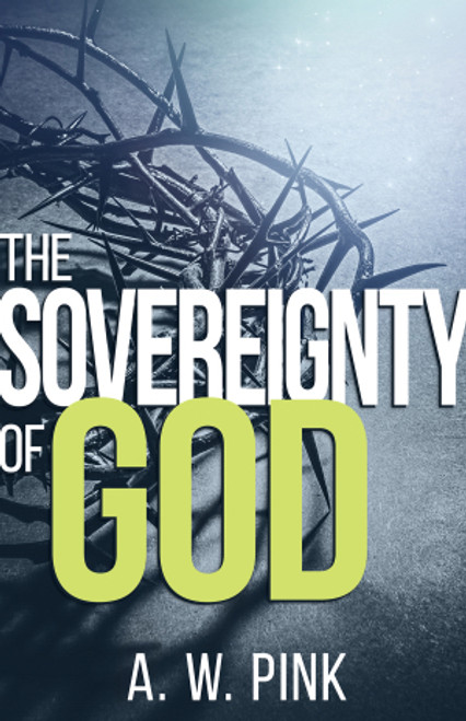 The Sovereignty of God by A.W. Pink Paperback Book