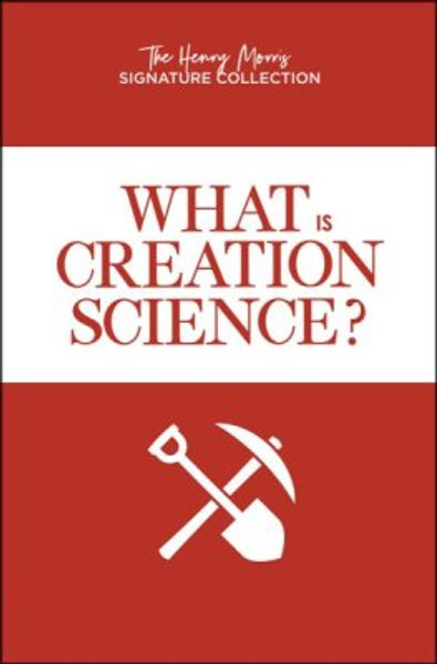What is Creation Science? (The Henry Morris Signature Collection) By: Dr. Henry Morris and Dr. Gary Parker (Paperback)