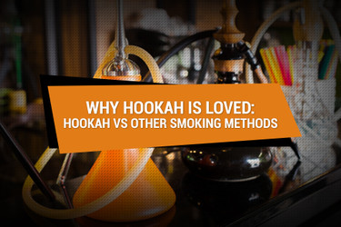 ​Why Hookah Is Loved: Hookah vs Other Smoking Methods