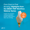 Mastering the Digital Workflow: Recap of the DESS® PnP Workflow Webinar Series