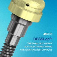 Why More Clinicians Are Choosing DESSLoc® for Overdenture Restorations Why More Clinicians Are Choosing DESSLoc® for Overdenture Restorations