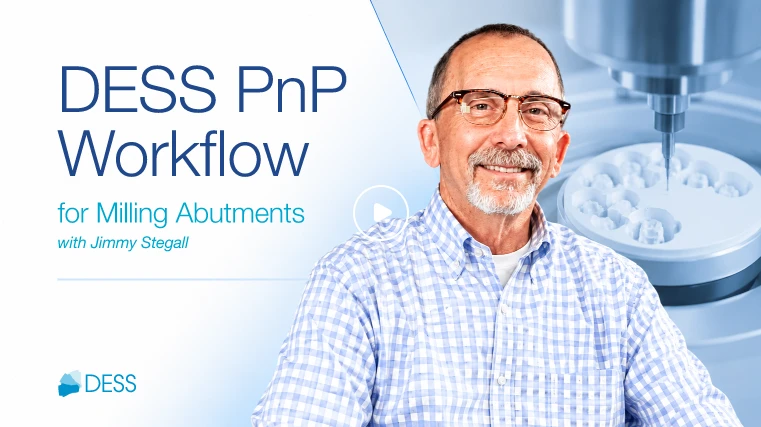DESS PnP Workflow for Milling Abutments with Jimmy Stegall