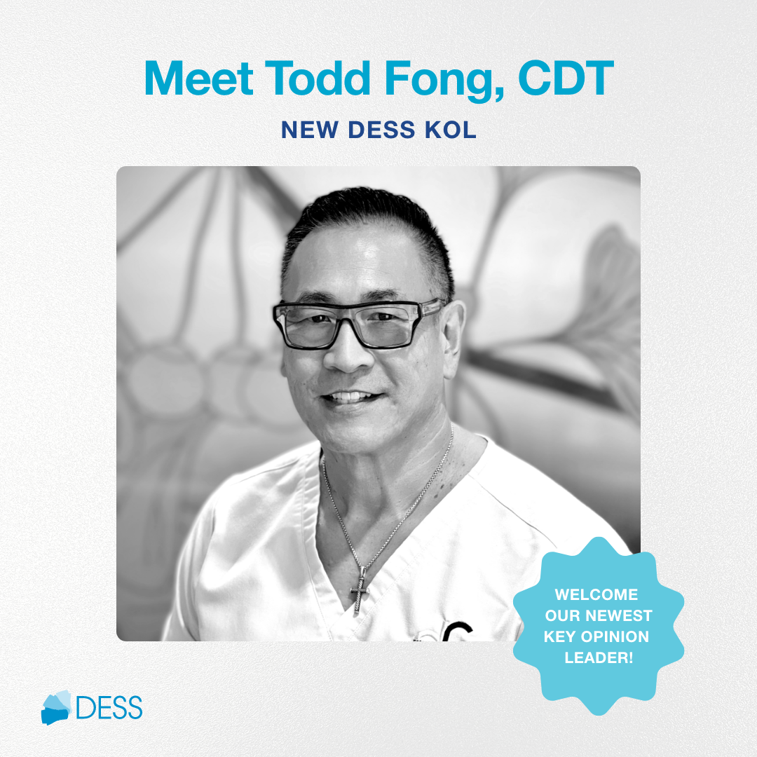 Introducing Todd Fong, CDT: Our New DESS Key Opinion Leader Introducing Todd Fong, CDT: Our New DESS Key Opinion Leader