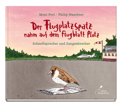 Buch „ Der Flugplatzspatz nahm auf dem Flugblatt Platz - Schnellsprecher und Zungenbrecher“ von Moni Port & Philip Waechter