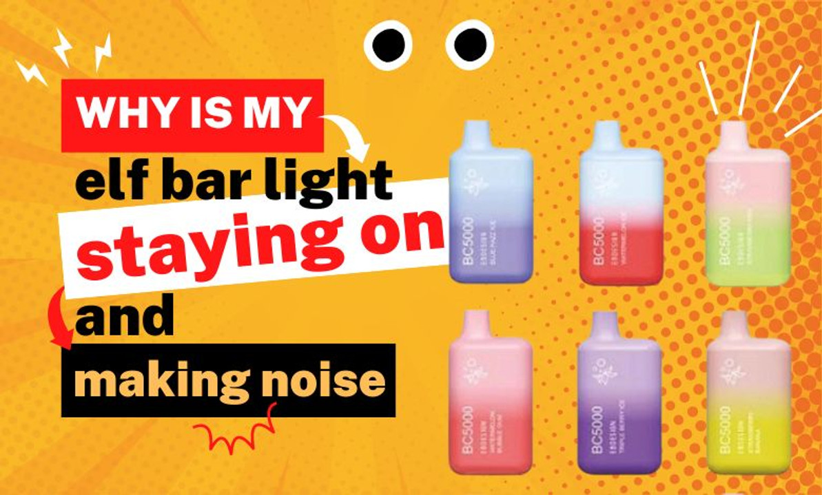 My Elf Bar Light Staying on & Making Noise
