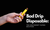 Bad Drip Disposable for Convenient Vaping