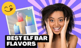 Explore the Best ELF Bar Flavors