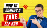 How To Identify a Fake Elf Bar