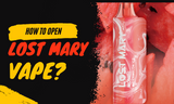 How to Open Lost Mary Vape?