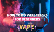 How To Do Vape Tricks For Beginners 