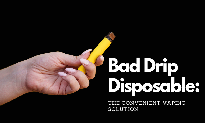 Bad Drip Disposable The Convenient Vaping Solution Vape More Inc