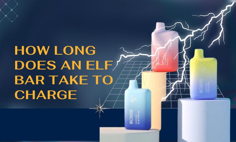How Long Does An Elf Bar Take To Charge - Vape More Inc