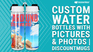 Custom Water Bottles with Pictures: A Guide to Designing Your Own