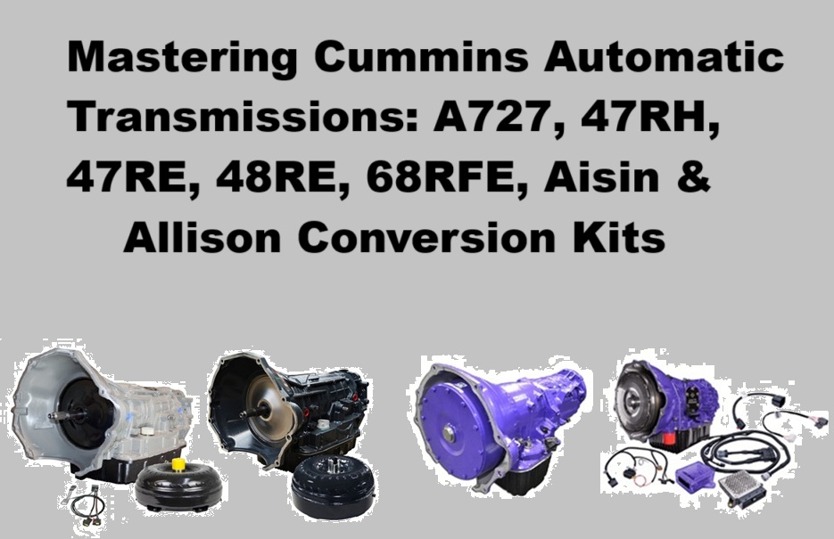 Mastering Cummins Automatic Transmissions: A727, 47RH, 47RE, 48RE, 68RFE, Aisin & Allison Kits