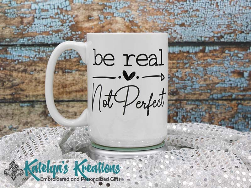 Be Real Not Perfect - 15oz Ceramic Mug - Double Sided