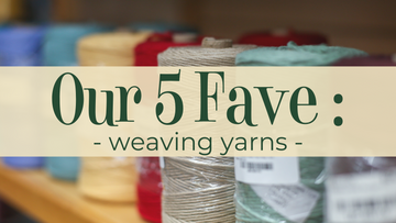 Our 5 Fave Weaving Yarns