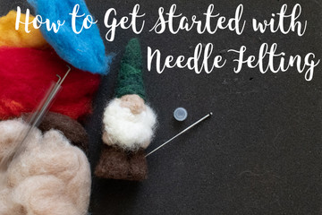 How to Get Started With Needle Felting