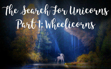 The Search for Unicorns Part 1 - Wheelicorns