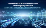 Tendencias 2026 en Infraestructura Tecnológica y Eléctrica 