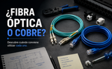 ¿Fibra óptica o cobre? Descubre cuándo conviene utilizar cada uno