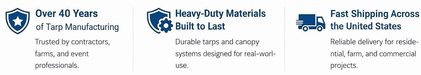 Over 40 years of tarp manufacturing experience, heavy-duty materials built to last, and fast shipping across the United States.