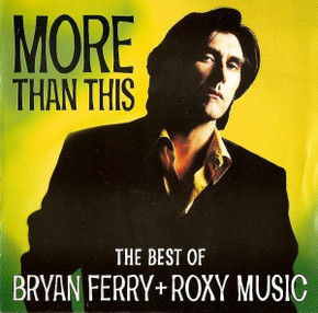 Bryan Ferry + Roxy Music – More Than This (The Best Of Bryan Ferry + Roxy Music) CD