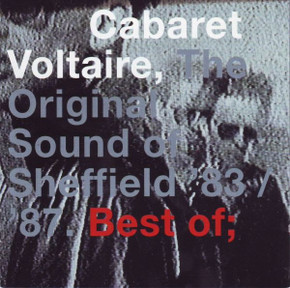 Cabaret Voltaire – The Original Sound Of Sheffield '83 / '87. Best Of; CD