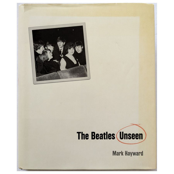 Mark Hayward - The Beatles Unseen Hardcover Book