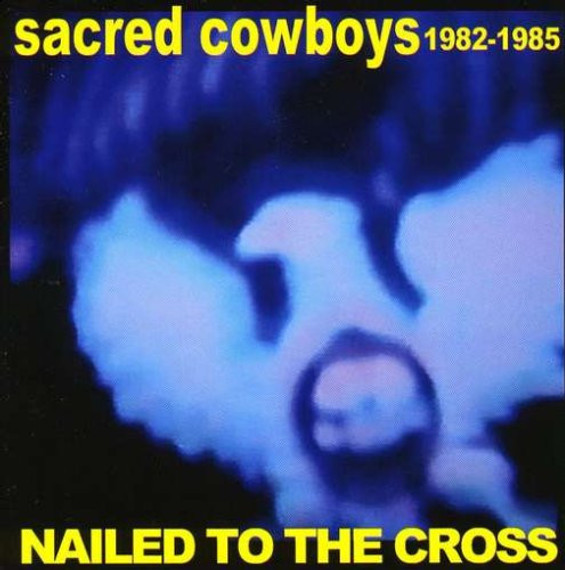 Sacred Cowboys - Nailed To The Cross 2CD