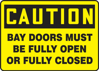 OSHA Caution Safety Sign: Bay Doors Must Be Fully Open Or Fully Closed 10" x 14" Adhesive Dura-Vinyl 1/Each - MEQT603XV