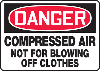 OSHA Danger Safety Signs: Compressed Air - Not For Blowing Off Clothes 10" x 14" Aluminum 1/Each - MCPG011VA