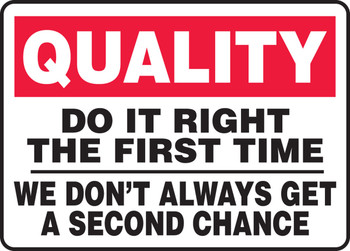 Quality Safety Sign: Do It Right The First Time - We Don't Always Get A Second Chance 10" x 14" Adhesive Dura-Vinyl 1/Each - MQTL961XV