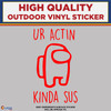 Ur Actin Kinda Sus,  Among Us, Die Cut High Quality Vinyl Stickers